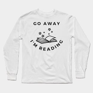 Go away im reading Long Sleeve T-Shirt